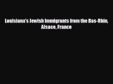 READ book Louisiana's Jewish Immigrants from the Bas-Rhin Alsace France  FREE BOOOK ONLINE