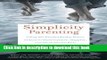 Read Simplicity Parenting: Using the Extraordinary Power of Less to Raise Calmer, Happier, and