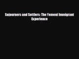 FREE PDF Sojourners and Settlers: The Yemeni Immigrant Experience READ ONLINE