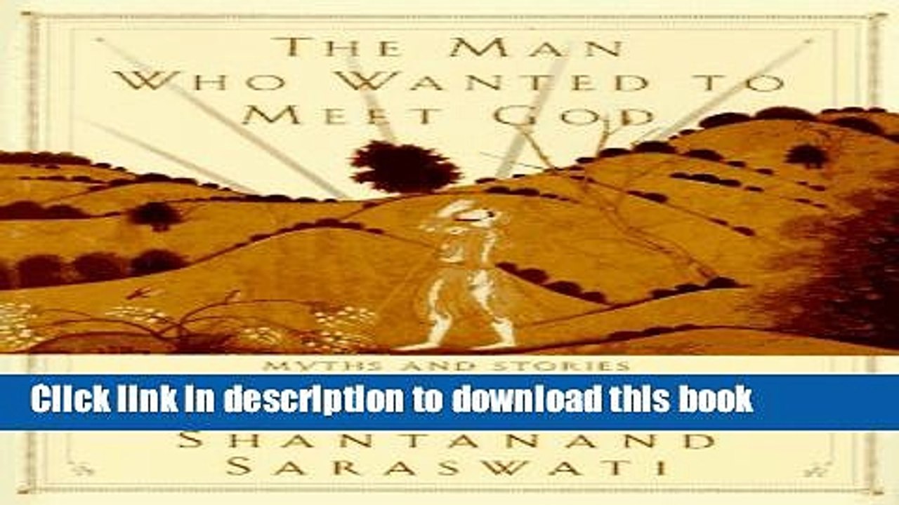 Download The Man Who Wanted to Meet God: Myths and Stories that Explain the Inexplicable Ebook
