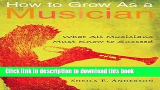 Read How to Grow as a Musician: What All Musicians Must Know to Succeed PDF Free