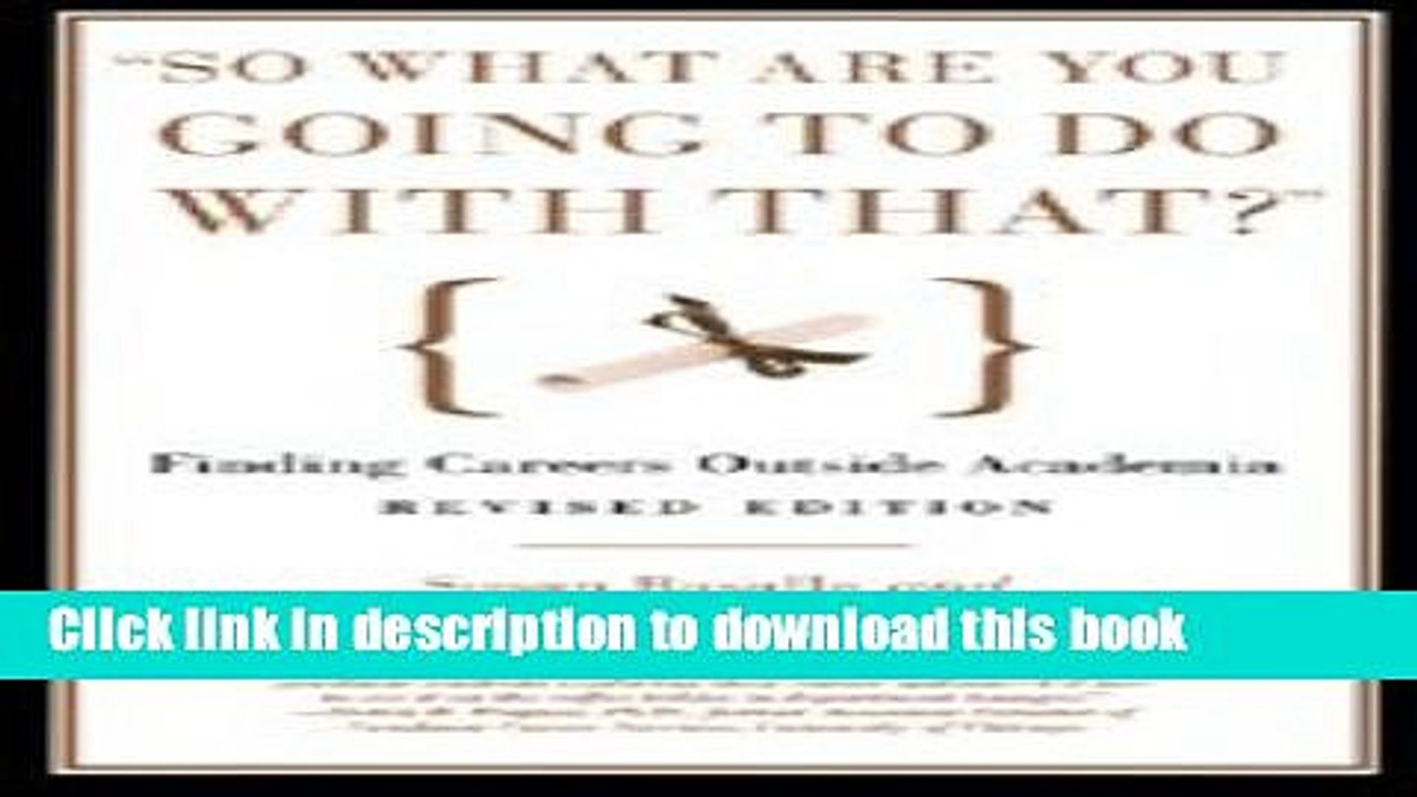 Read "So What Are You Going to Do with That?": Finding Careers Outside Academia Ebook Free