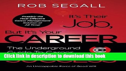 Read It s Their Job, But It s Your Career: The Underground Guide to Career Success Ebook Free