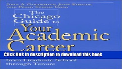 Read The Chicago Guide to Your Academic Career: A Portable Mentor for Scholars from Graduate