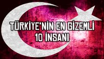 Türkiyenin En Gizemli 10 insanı