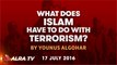 What Does Islam Have To Do With Terrorism? | By Younus AlGohar