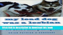 Download My Lead Dog Was A Lesbian: Mushing Across Alaska in the Iditarod--the World s Most