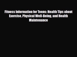 Read Fitness Information for Teens: Health Tips about Exercise Physical Well-Being and Health