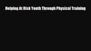 Read Helping At Risk Youth Through Physical Training PDF Online