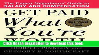 Read Book Get Paid What You re Worth: The Expert Negotiators  Guide to Salary and Compensation