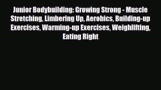 Read Junior Bodybuilding: Growing Strong - Muscle Stretching Limbering Up Aerobics Building-up