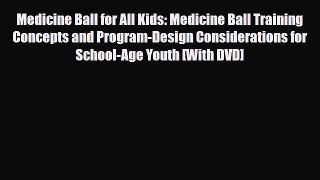 Download Medicine Ball for All Kids: Medicine Ball Training Concepts and Program-Design Considerations