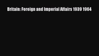 [PDF] Britain: Foreign and Imperial Affairs 1939 1964 Download Online