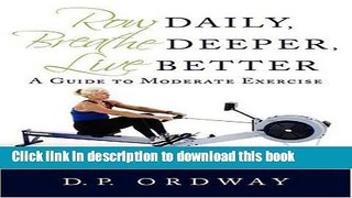 Read Row Daily, Breathe Deeper, Live Better: A Guide to Moderate Exercise Ebook Free