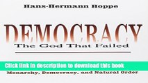 Read Book Democracy: The God That Failed: The Economics and Politics of Monarchy, Democracy, and