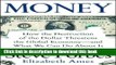 Read Book Money: How the Destruction of the Dollar Threatens the Global Economy - and What We Can