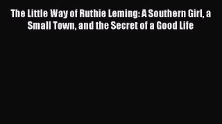 Read The Little Way of Ruthie Leming: A Southern Girl a Small Town and the Secret of a Good