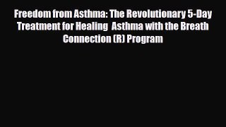 Read Freedom from Asthma: The Revolutionary 5-Day Treatment for Healing  Asthma with the Breath