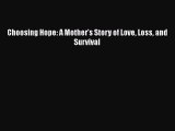 Read Choosing Hope: A Mother's Story of Love Loss and Survival PDF Free