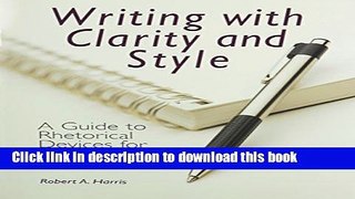 Read Book Writing with Clarity and Style: A Guide to Rhetorical Devices for Contemporary Writers