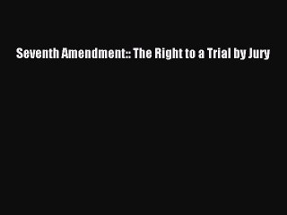 [PDF] Seventh Amendment:: The Right to a Trial by Jury Download Full Ebook