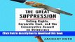 Read Book The Great Suppression: Voting Rights, Corporate Cash, and the Conservative Assault on