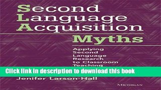 Read Book Second Language Acquisition Myths: Applying Second Language Research to Classroom