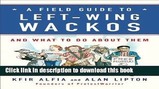 [PDF]  A Field Guide to Left-Wing Wackos: And What to Do About Them  [Download] Full Ebook