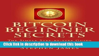Read Books BitCoin Beginner Secrets: The Simple Step-by-step Guide to Making Money with BitCoins