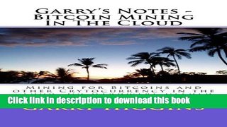 Read Books Garry s Notes - Bitcoin Mining In The Cloud: Mining for Bitcoins and other