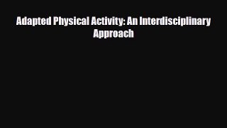 Read Adapted Physical Activity: An Interdisciplinary Approach PDF Online