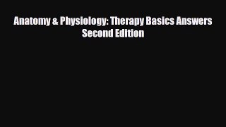 Read Anatomy & Physiology: Therapy Basics Answers Second Edition PDF Full Ebook