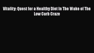 Download Vitality: Quest for a Healthy Diet In The Wake of The Low Carb Craze Ebook Online
