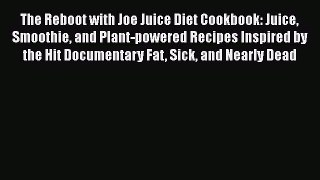 Read The Reboot with Joe Juice Diet Cookbook: Juice Smoothie and Plant-powered Recipes Inspired