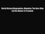 [PDF] World History Biographies: Mandela: The Hero Who Led His Nation To Freedom Download Online