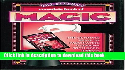 Read Bill Severn s Complete Book of Magic: The Ultimate Book of Fascinating Illusions with Rope,
