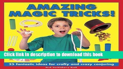 Read Amazing Magic Tricks!: 25 Fantastic Ideas For Crafty And Crazy Conjuring  PDF Free