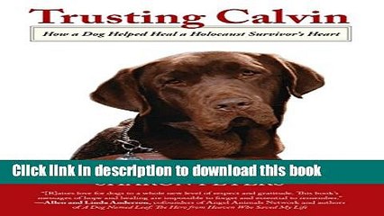 [PDF] Trusting Calvin: How A Dog Helped Heal A Holocaust Survivor S Heart [Read] Online