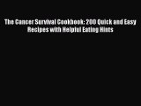 Read The Cancer Survival Cookbook: 200 Quick and Easy Recipes with Helpful Eating Hints PDF