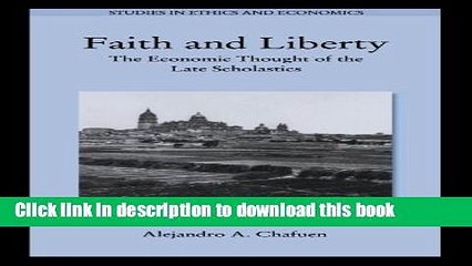 Read Books Faith and Liberty: The Economic Thought of the Late Scholastics (Studies in Ethics and