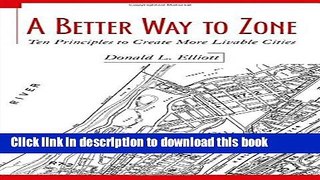Read A Better Way to Zone: Ten Principles to Create More Livable Cities  Ebook Free