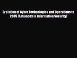 READ book Evolution of Cyber Technologies and Operations to 2035 (Advances in Information