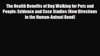 Read The Health Benefits of Dog Walking for Pets and People: Evidence and Case Studies (New