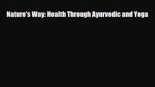 Read Nature's Way: Health Through Ayurvedic and Yoga PDF Full Ebook