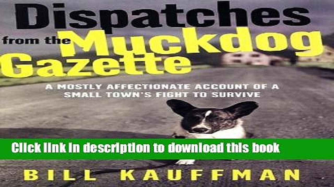 [PDF]  Dispatches from the Muckdog Gazette: A Mostly Affectionate Account of a Small Town s Fight