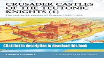 Read Crusader Castles of the Teutonic Knights (1): The red-brick castles of Prussia 1230-1466  PDF