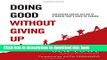 Read Books Doing Good Without Giving Up: Sustaining Social Action in a World That s Hard to Change
