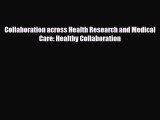 Download Collaboration across Health Research and Medical Care: Healthy Collaboration PDF Online