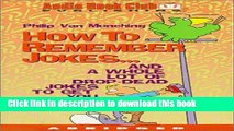 [PDF]  How to Remember Jokes: And a Whole Lot of Drop-Dead Jokes to Get You Started  [Download]