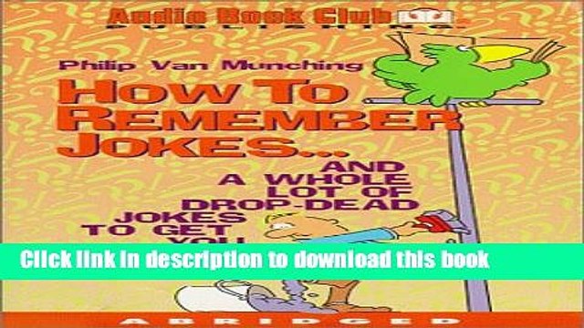 [PDF] How to Remember Jokes: And a Whole Lot of Drop-Dead Jokes to Get You Started [Download]